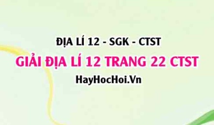 Giải Địa lí 12 trang 22 Chân trời sáng tạo SGK